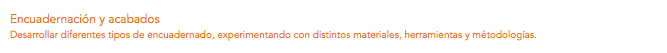 Encuadernación y acabados Desarrollar diferentes tipos de encuadernado, experimentando con distintos materiales, herramientas y métodologías.